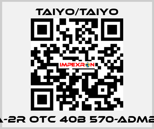 10A-2R OTC 40B 570-ADM2-B  TAIYO/TAIYO