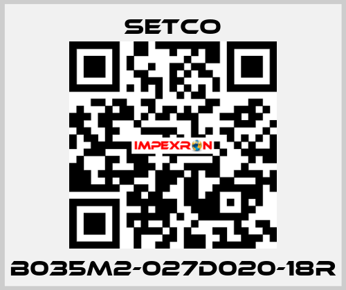 B035M2-027D020-18R SETCO