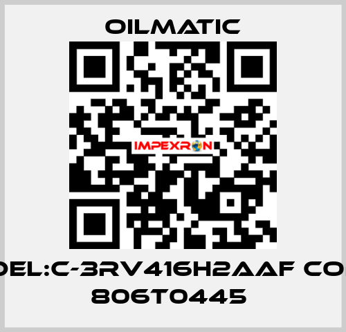 MODEL:C-3RV416H2AAF CODE  : 806T0445  OILMATIC