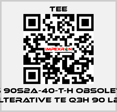 QS 90S2A-40-T-H obsolete, alterative TE Q3H 90 L2C TEE