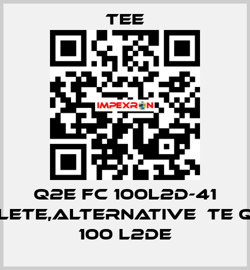 Q2E FC 100L2D-41 obsolete,alternative  TE Q3H FC 100 L2DE TEE