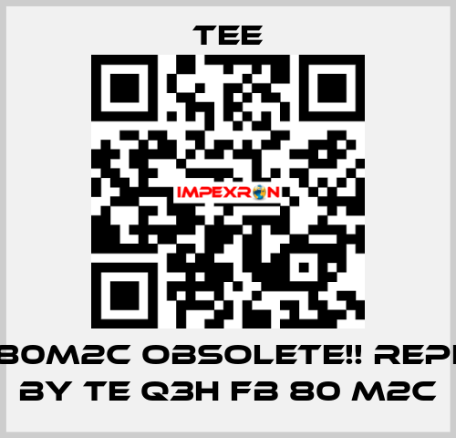 IE-03E80M2C obsolete!! replaced by TE Q3H FB 80 M2C TEE