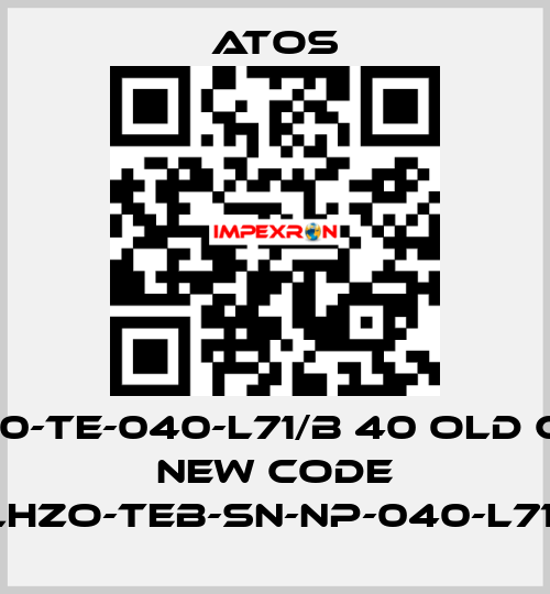 DLHZ0-TE-040-L71/B 40 old code, new code DLHZO-TEB-SN-NP-040-L71/B Atos