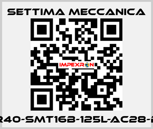 GR40-SMT16B-125L-AC28-B5 Settima Meccanica