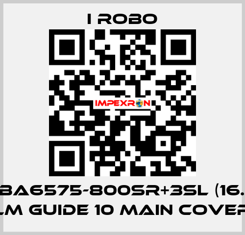 For PBA6575-800SR+3SL (16.06.03) LM Guide 10 Main cover I robo