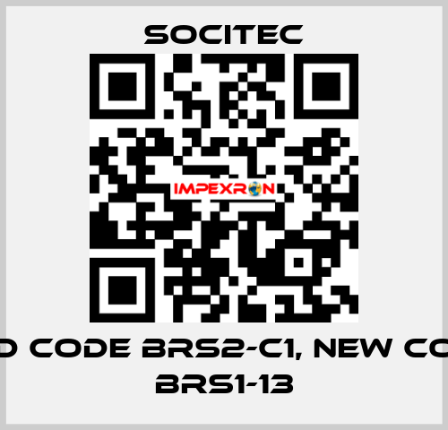 old code BRS2-C1, new code BRS1-13 Socitec