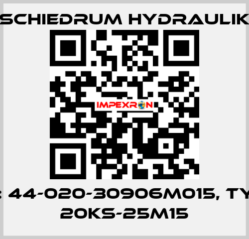 P/N: 44-020-30906M015, Type: 20KS-25M15 SCHIEDRUM HYDRAULIK