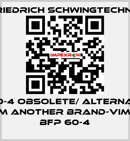 BX60-4 obsolete/ alternative from another brand-Vimarc BFP 60-4 Friedrich Schwingtechnik