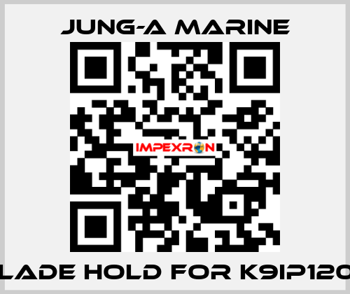 blade hold for K9IP120F JUNG-A MARINE