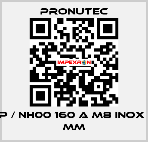 BTVA-P / NH00 160 A M8 INOX TC 185 mm PRONUTEC