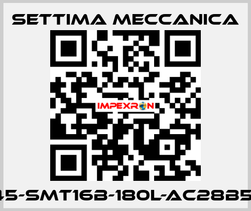 GR45-SMT16B-180L-AC28B5-AX Settima Meccanica