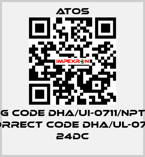 wrong code DHA/UI-0711/NPT 24DC 22, correct code DHA/UL-0711/NPT 24DC Atos