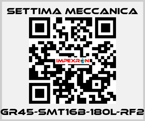 GR45-SMT16B-180L-RF2 Settima Meccanica