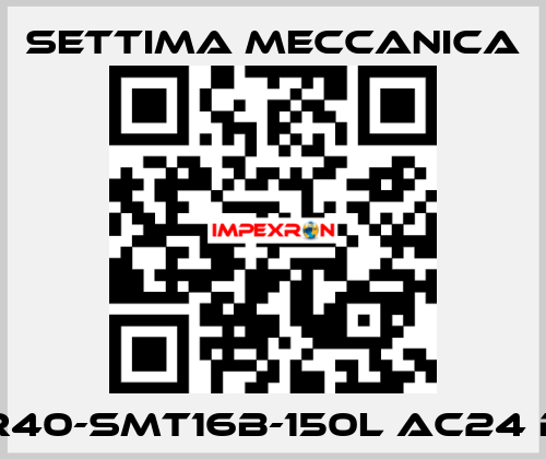 GR40-SMT16B-150L AC24 B5 Settima Meccanica