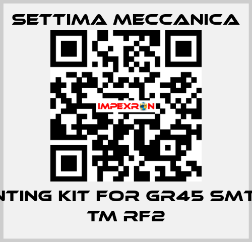 mounting kit for GR45 SMT 180L TM RF2 Settima Meccanica