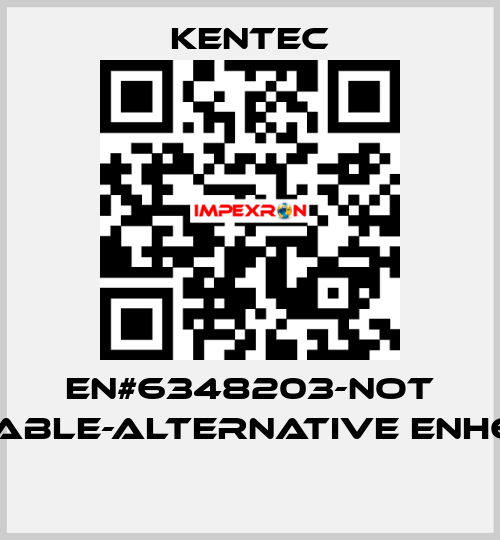 EN#6348203-not available-alternative ENH63482  Kentec