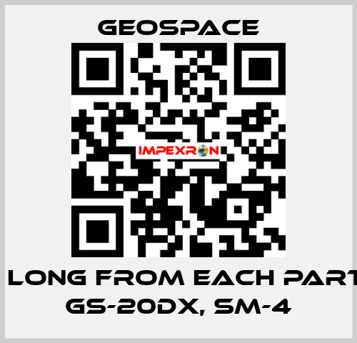 2,7 M LONG FROM EACH PARTY OF GS-20DX, SM-4 GeoSpace