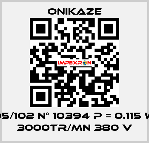 05/102 N° 10394 p = 0.115 w 3000tr/mn 380 v Onikaze